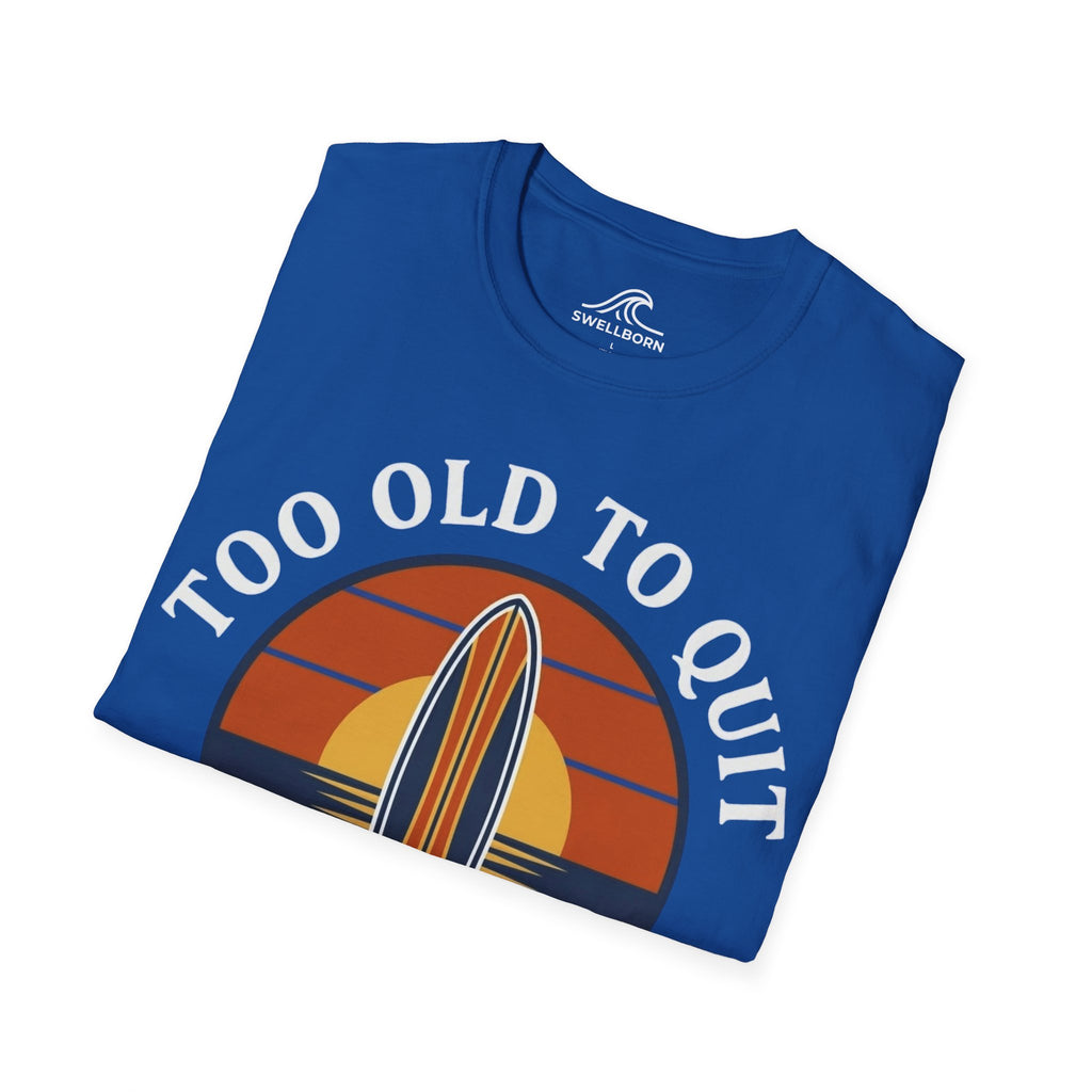 Too Old To Quit Too Young To Stop T-Shirt
