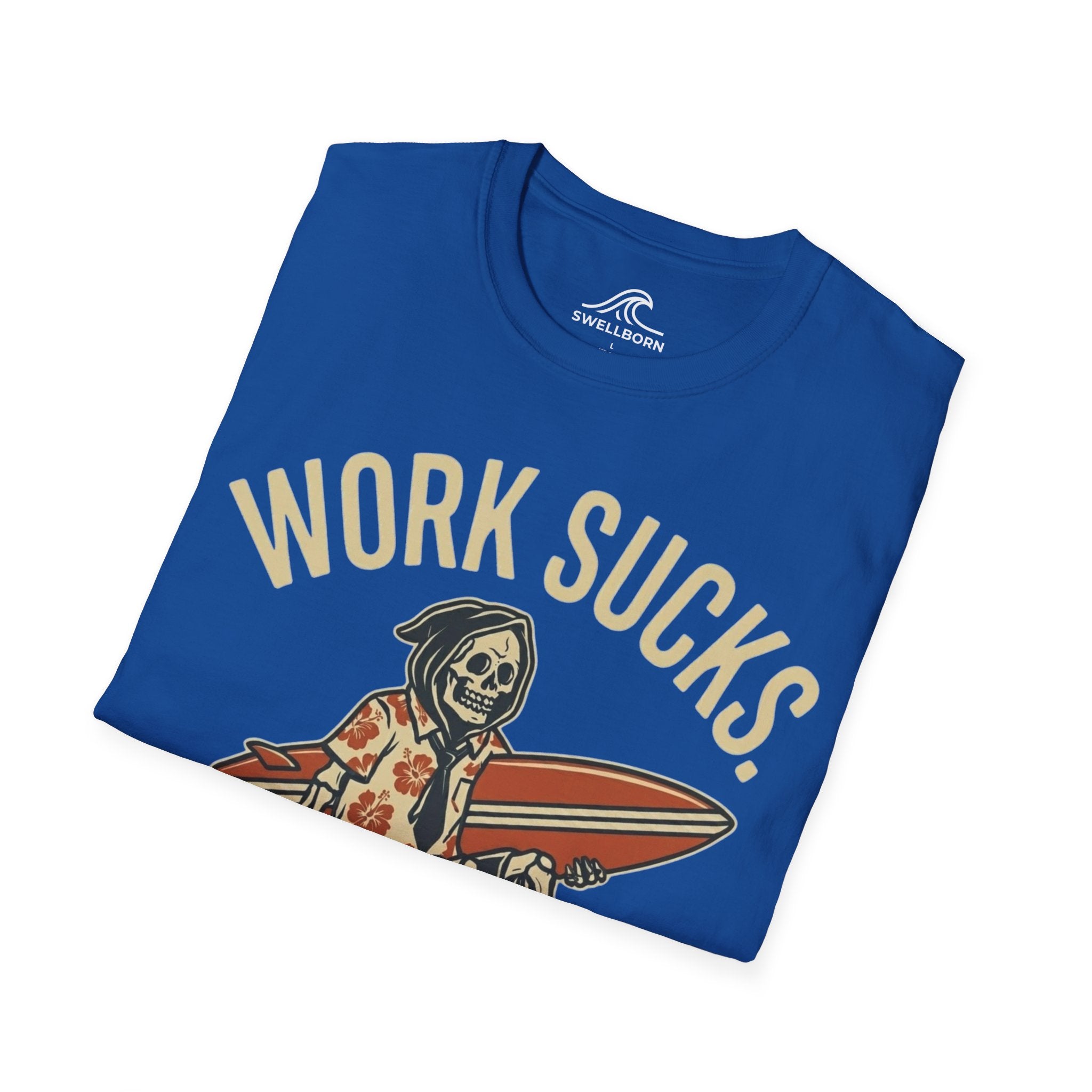 Work Sucks Surf Helps T-Shirt