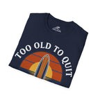 Too Old To Quit Too Young To Stop T-Shirt