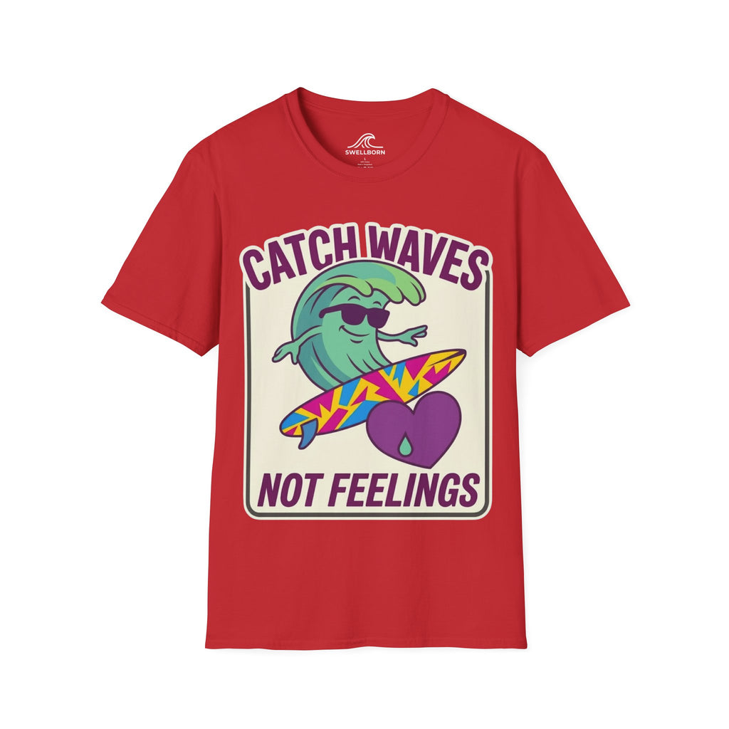 Catch Waves Not Feelings T-Shirt