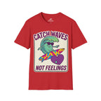 Catch Waves Not Feelings T-Shirt