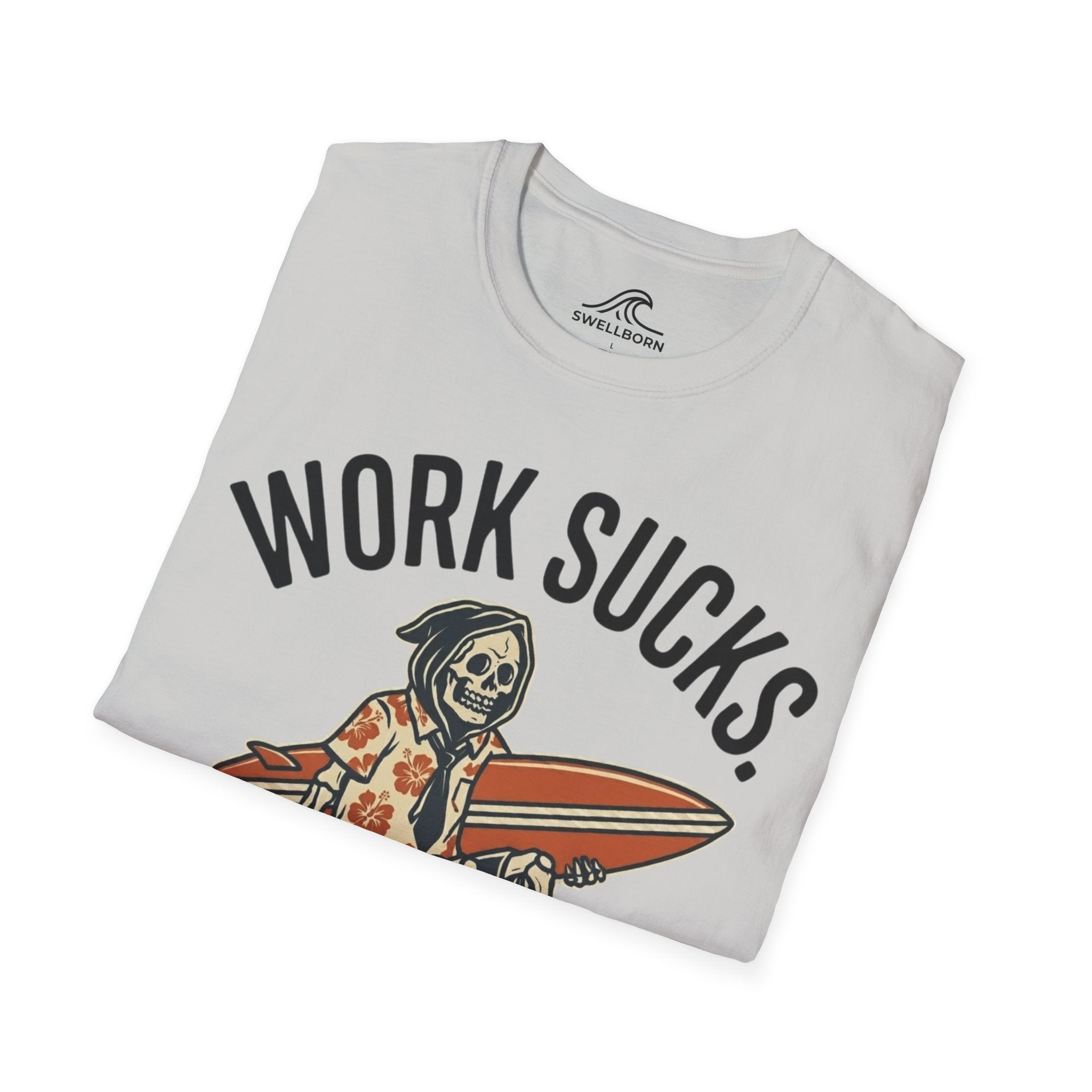 Work Sucks Surf Helps T-Shirt