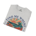 Find Me Where The Waves Are T-Shirt