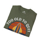 Too Old To Quit Too Young To Stop T-Shirt