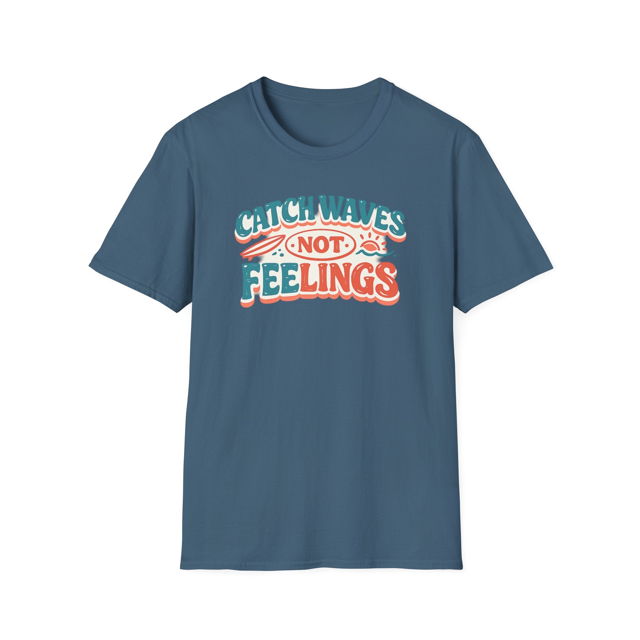 Catch Waves Not Feelings T-Shirt