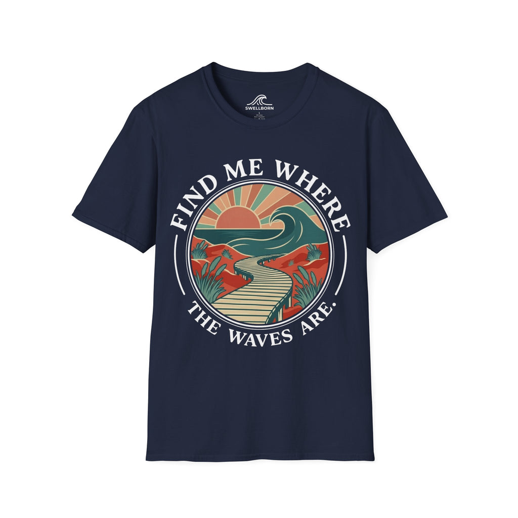 Find Me Where The Waves Are T-Shirt