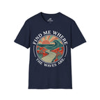 Find Me Where The Waves Are T-Shirt