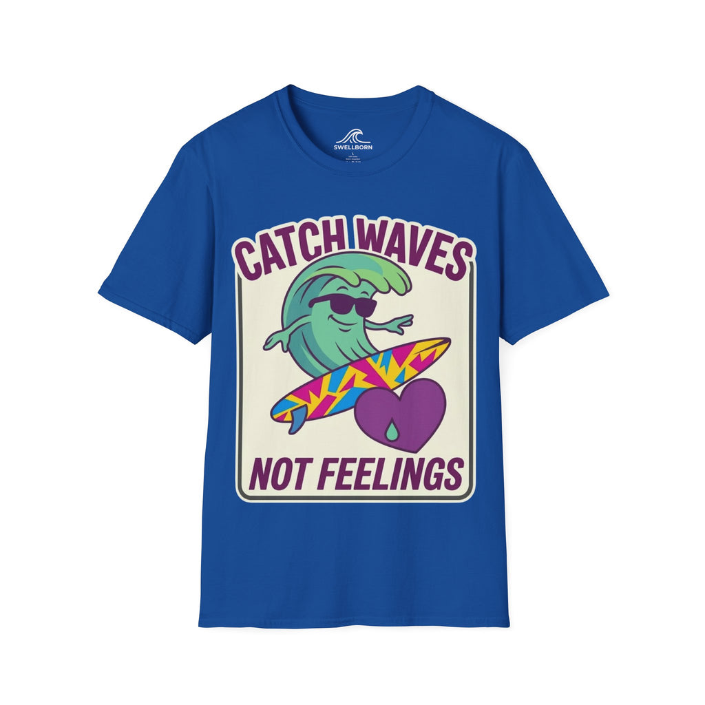 Catch Waves Not Feelings T-Shirt