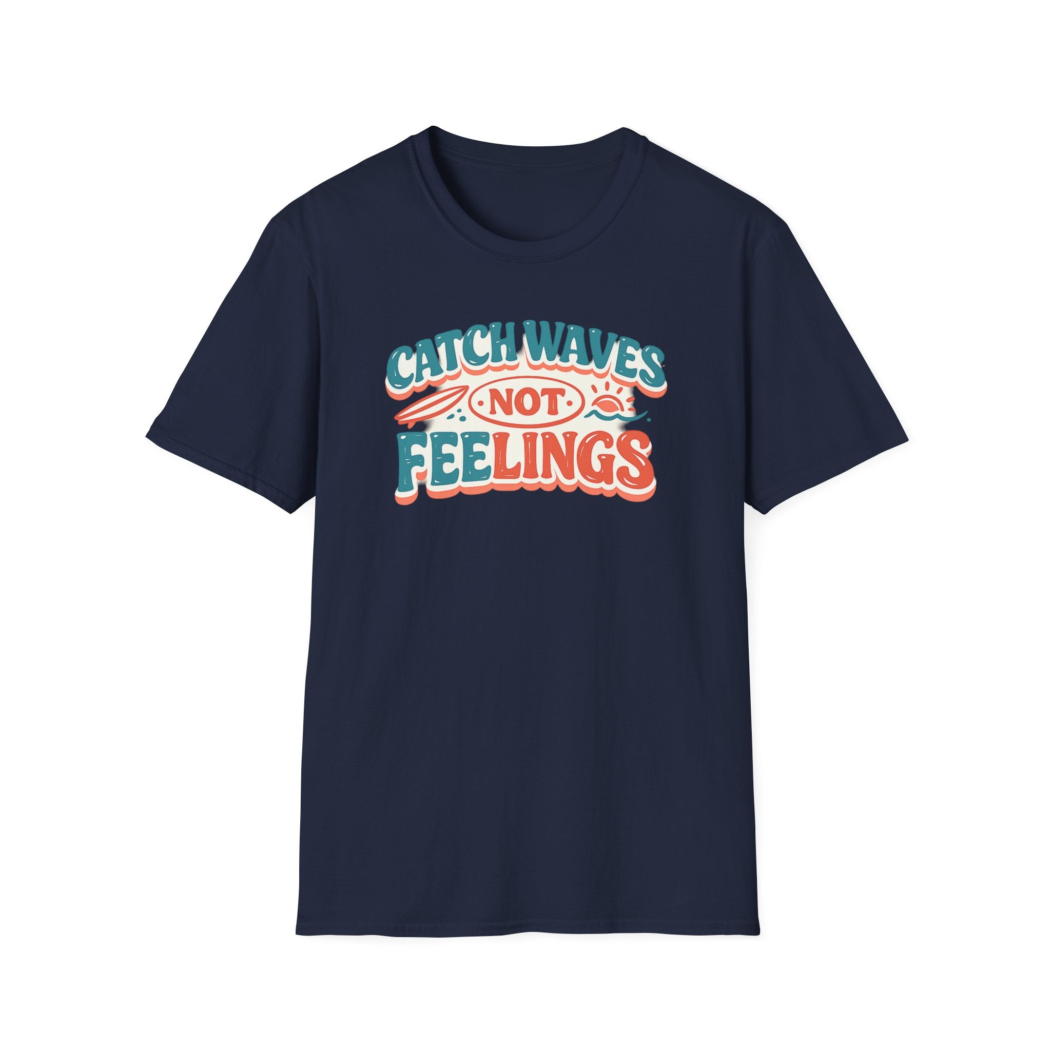Catch Waves Not Feelings T-Shirt