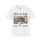 Born To Surf Forced To Work T-Shirt