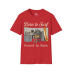 Born To Surf Forced To Work T-Shirt