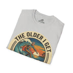 The Older I Get The Better I Surf T-Shirt