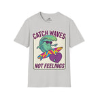 Catch Waves Not Feelings T-Shirt