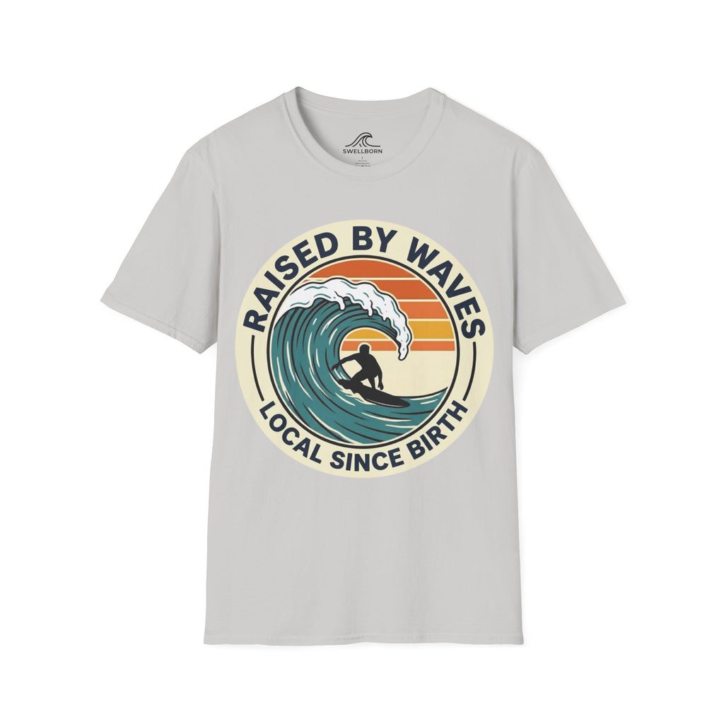 Raised By Waves Local Since Birth T-Shirt