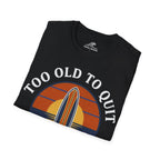 Too Old To Quit Too Young To Stop T-Shirt