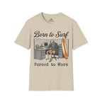 Born To Surf Forced To Work T-Shirt