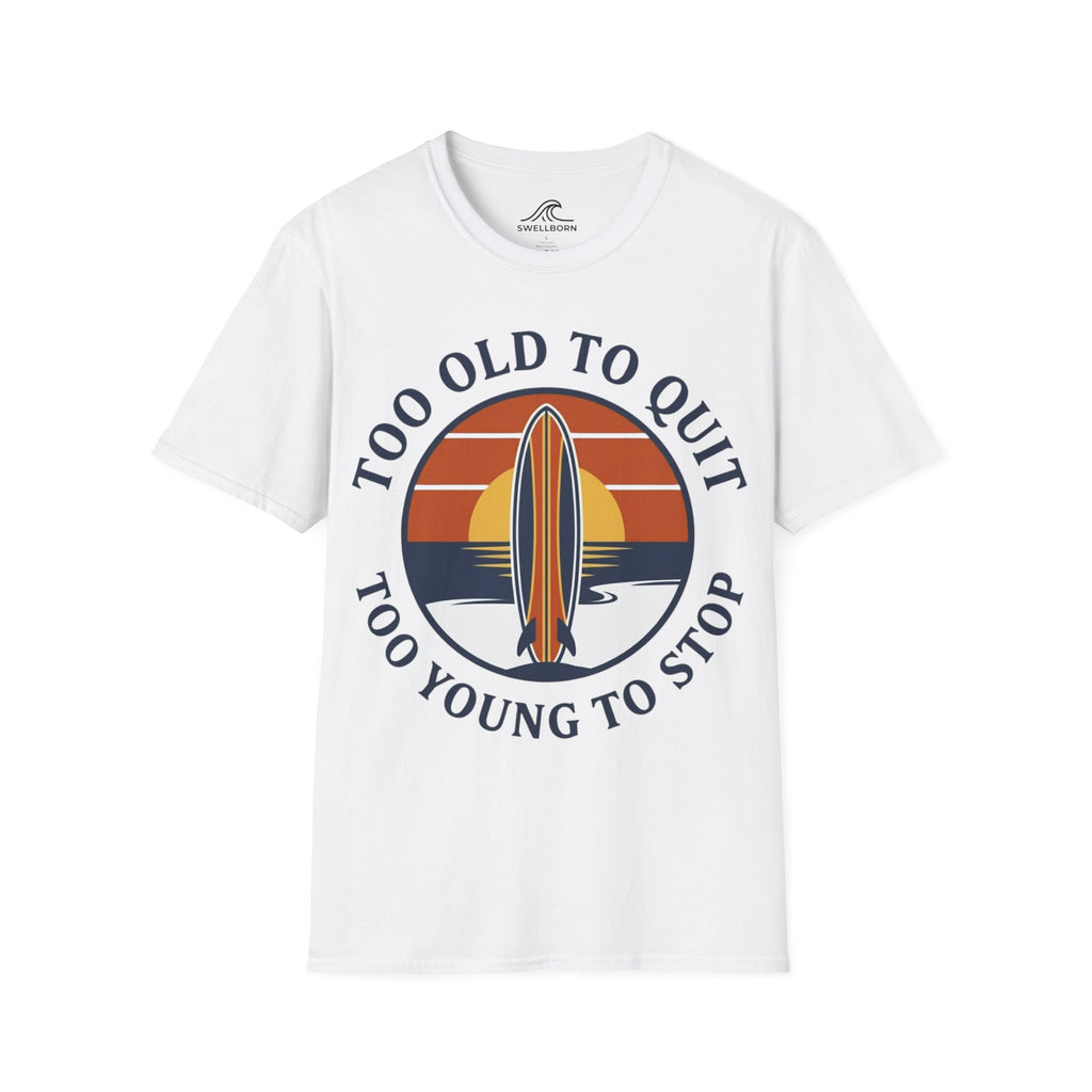 Too Old To Quit Too Young To Stop T-Shirt