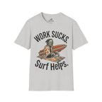 Work Sucks Surf Helps T-Shirt