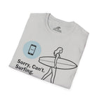 Sorry, Can’t. Surfing. T-Shirt
