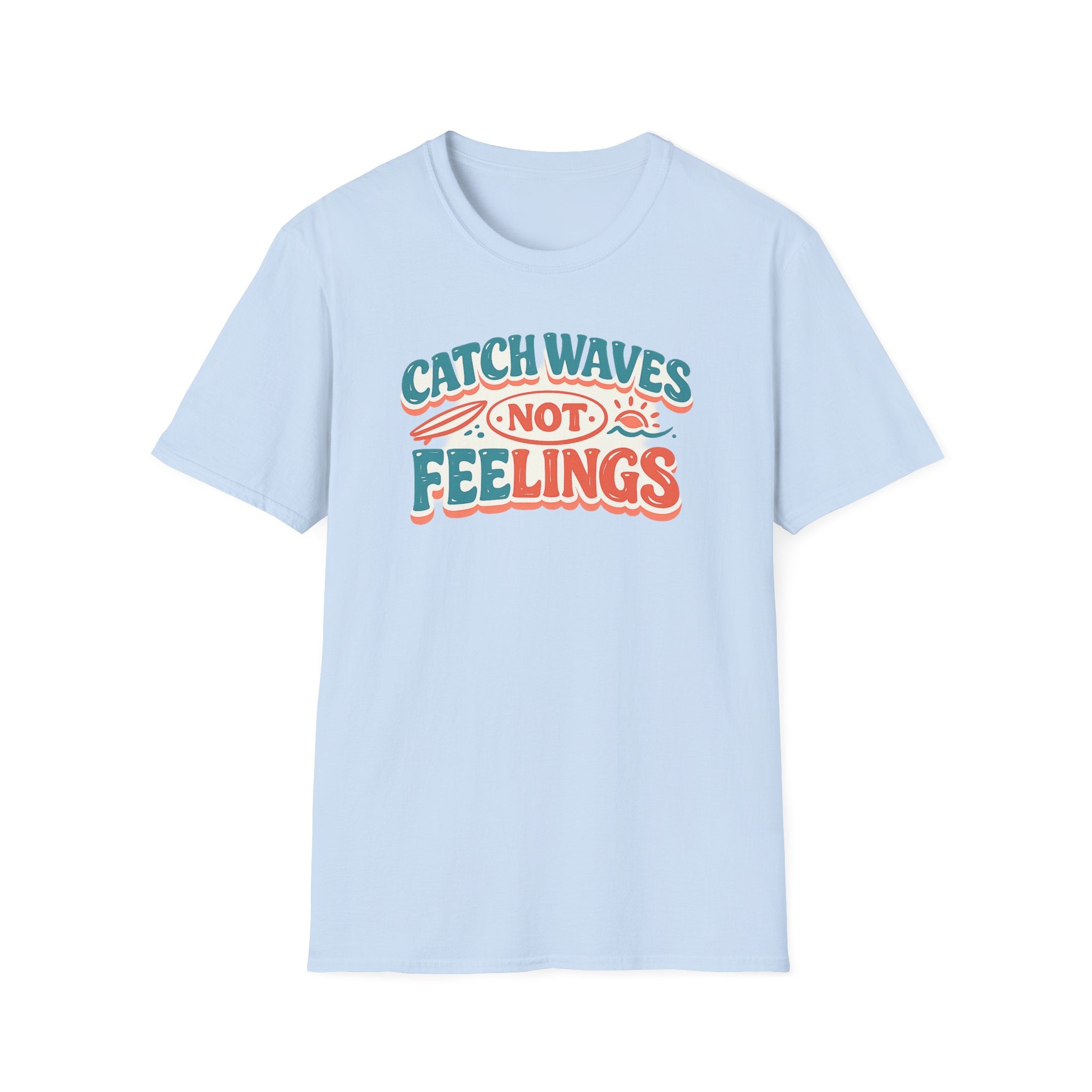 Catch Waves Not Feelings T-Shirt