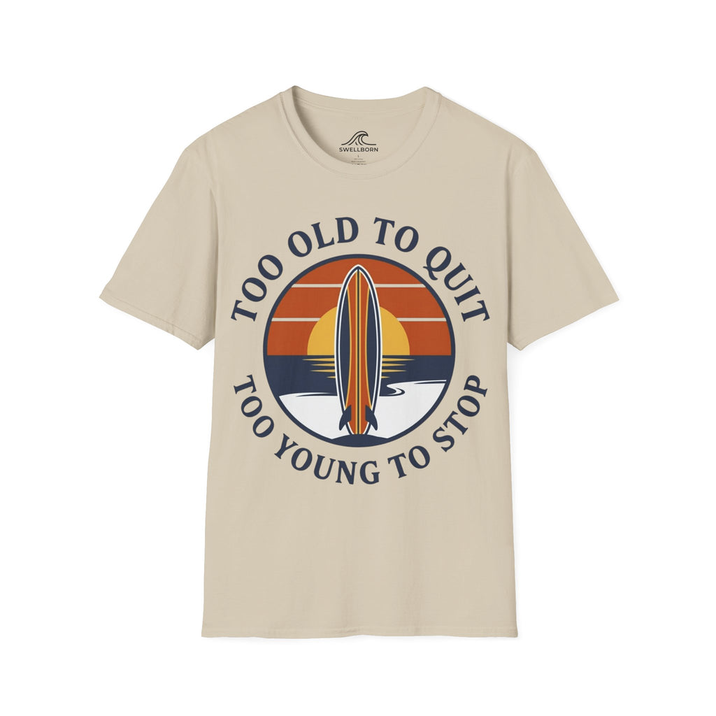 Too Old To Quit Too Young To Stop T-Shirt