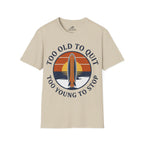 Too Old To Quit Too Young To Stop T-Shirt