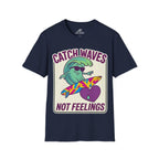 Catch Waves Not Feelings T-Shirt
