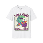 Catch Waves Not Feelings T-Shirt