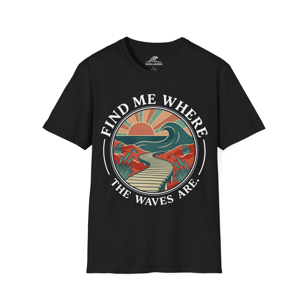 Find Me Where The Waves Are T-Shirt