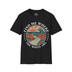 Find Me Where The Waves Are T-Shirt