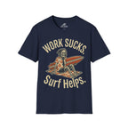 Work Sucks Surf Helps T-Shirt