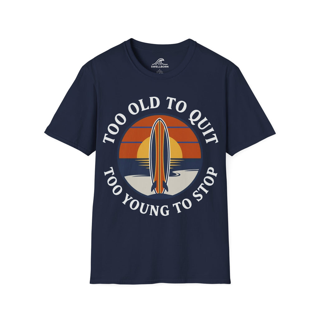 Too Old To Quit Too Young To Stop T-Shirt