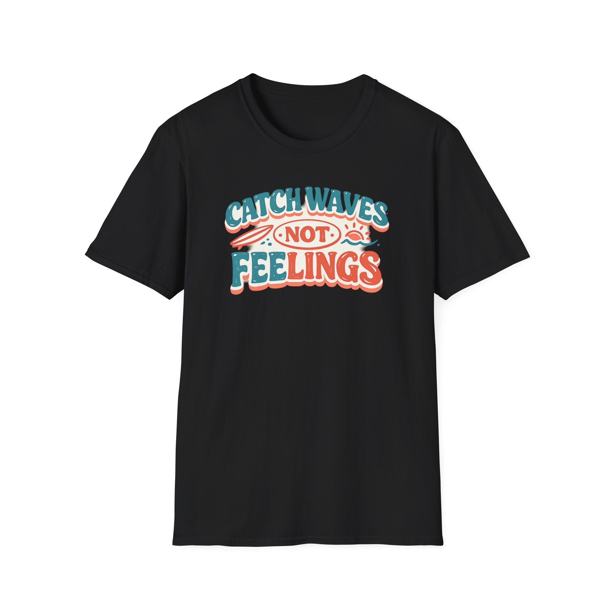 Catch Waves Not Feelings T-Shirt