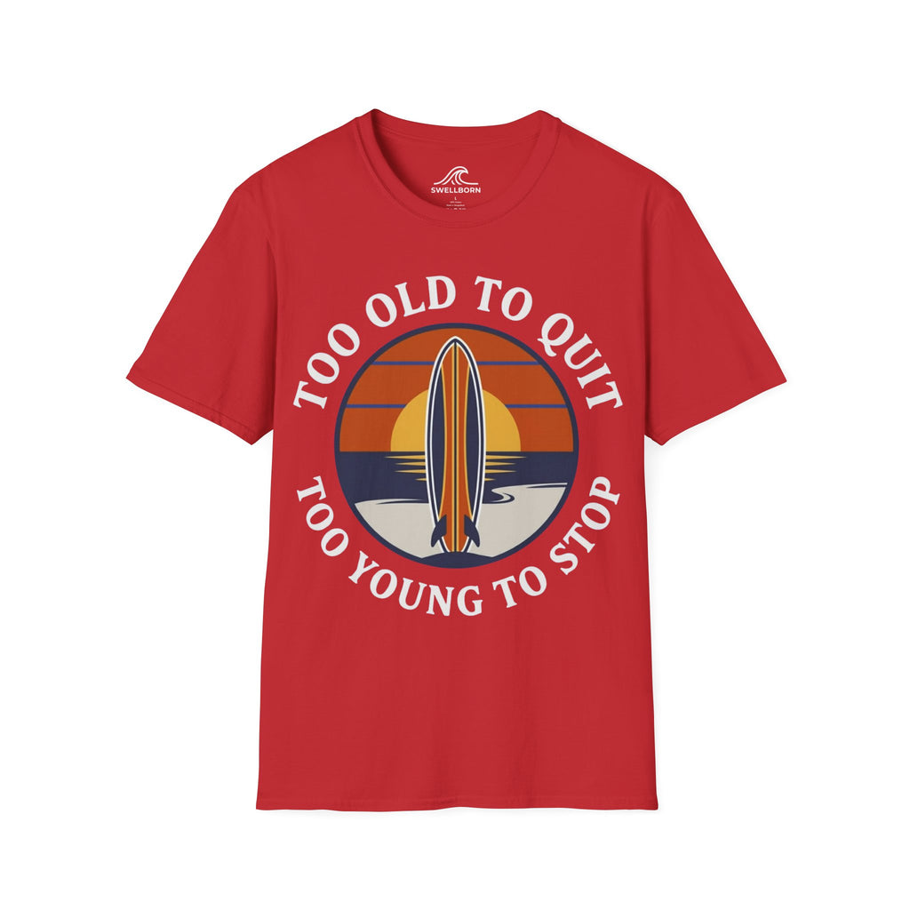 Too Old To Quit Too Young To Stop T-Shirt