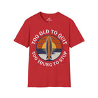 Too Old To Quit Too Young To Stop T-Shirt