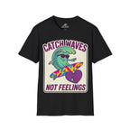 Catch Waves Not Feelings T-Shirt