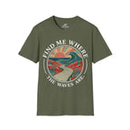 Find Me Where The Waves Are T-Shirt