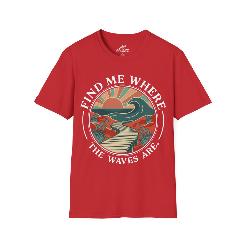 Find Me Where The Waves Are T-Shirt