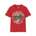 Find Me Where The Waves Are T-Shirt