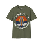 Too Old To Quit Too Young To Stop T-Shirt