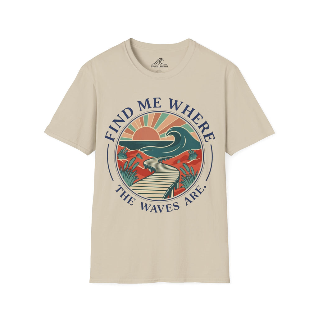 Find Me Where The Waves Are T-Shirt