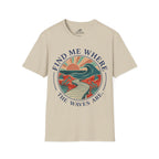 Find Me Where The Waves Are T-Shirt
