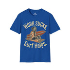 Work Sucks Surf Helps T-Shirt