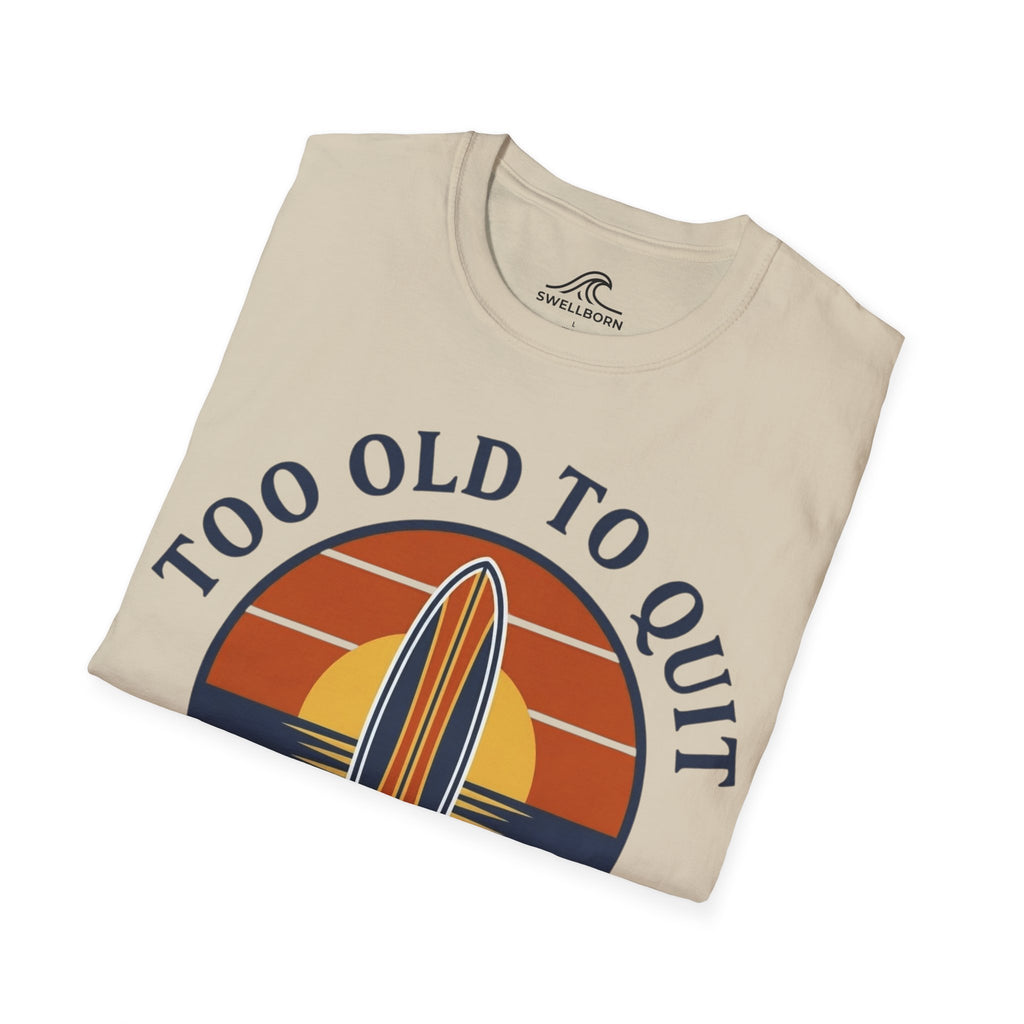 Too Old To Quit Too Young To Stop T-Shirt