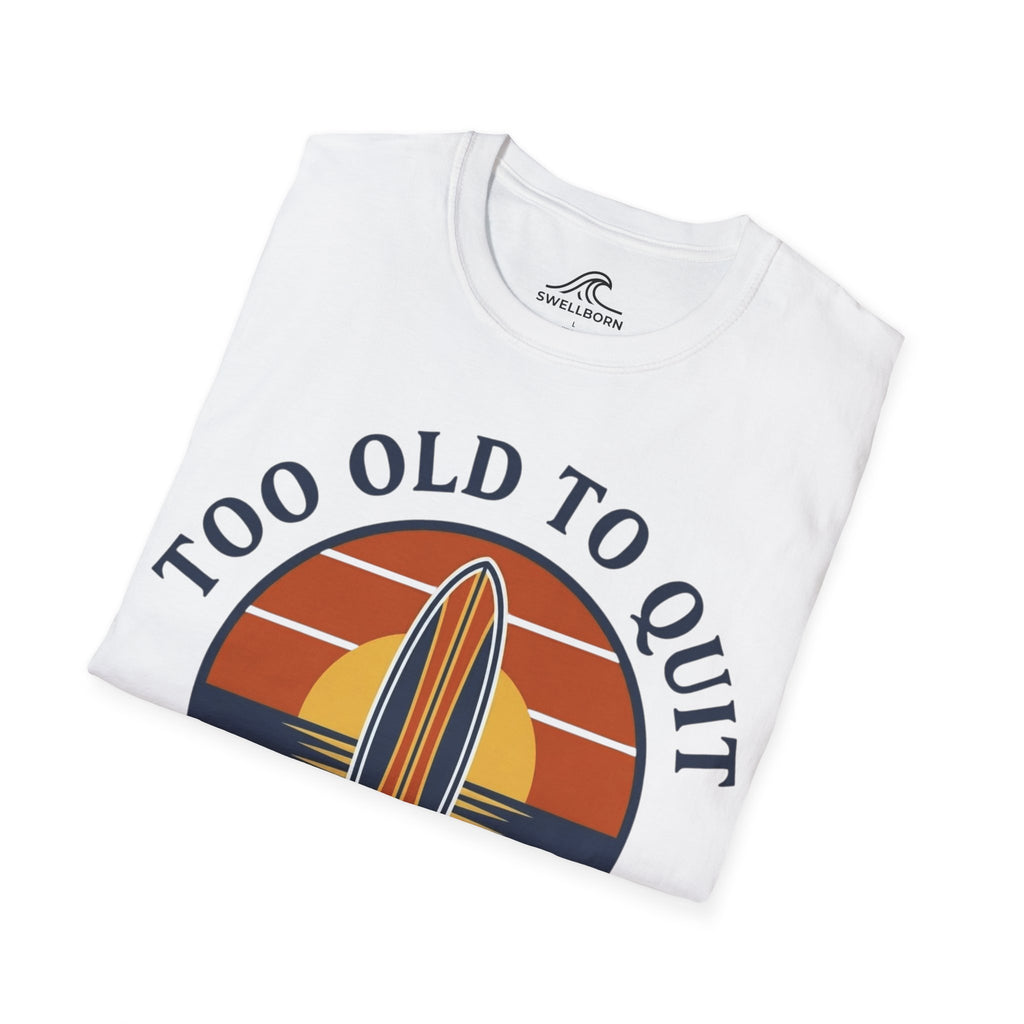 Too Old To Quit Too Young To Stop T-Shirt