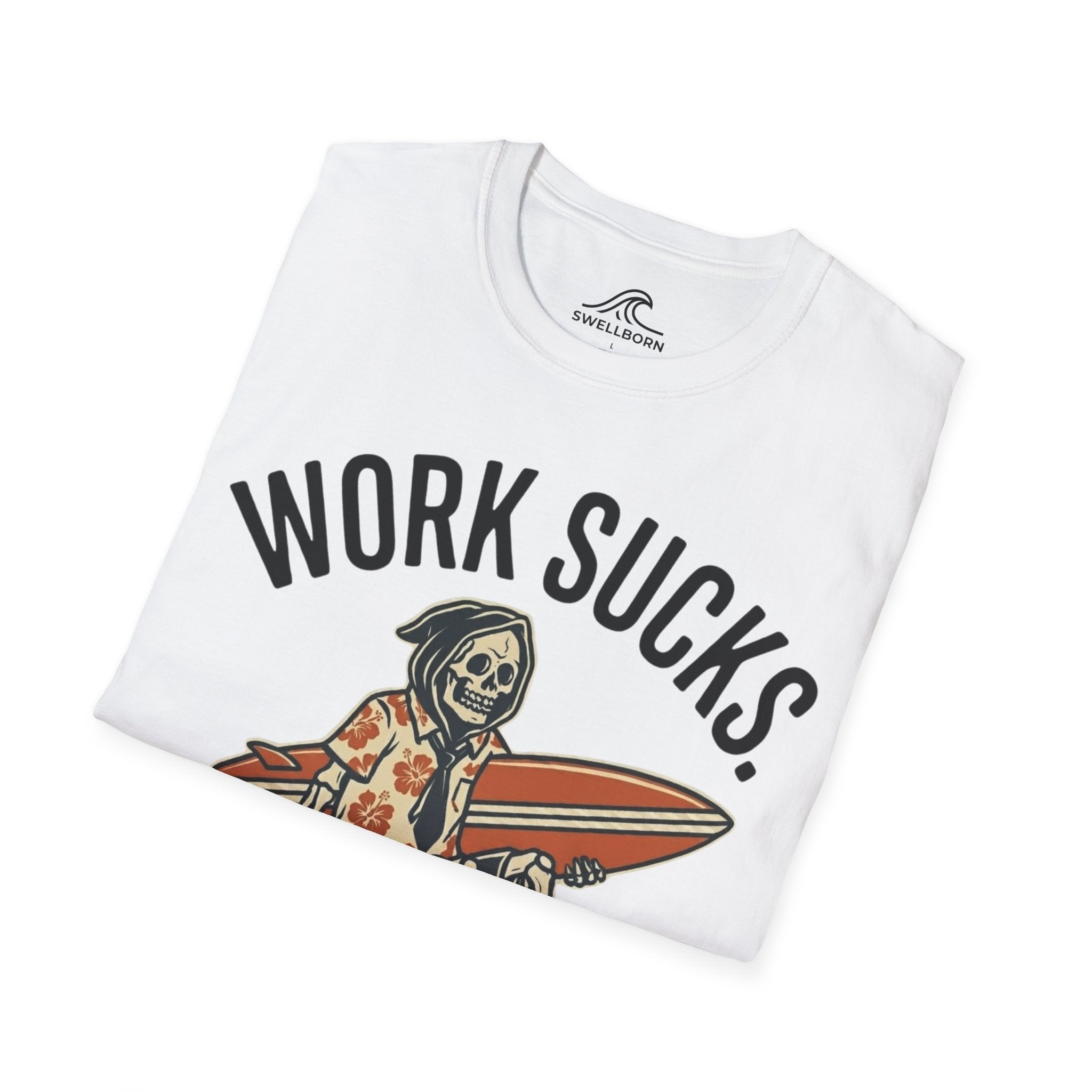 Work Sucks Surf Helps T-Shirt