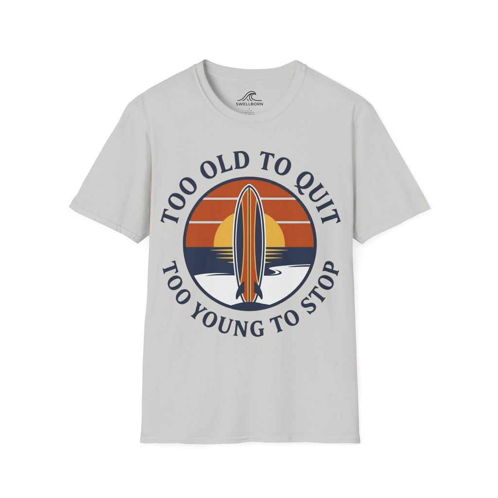 Too Old To Quit Too Young To Stop T-Shirt