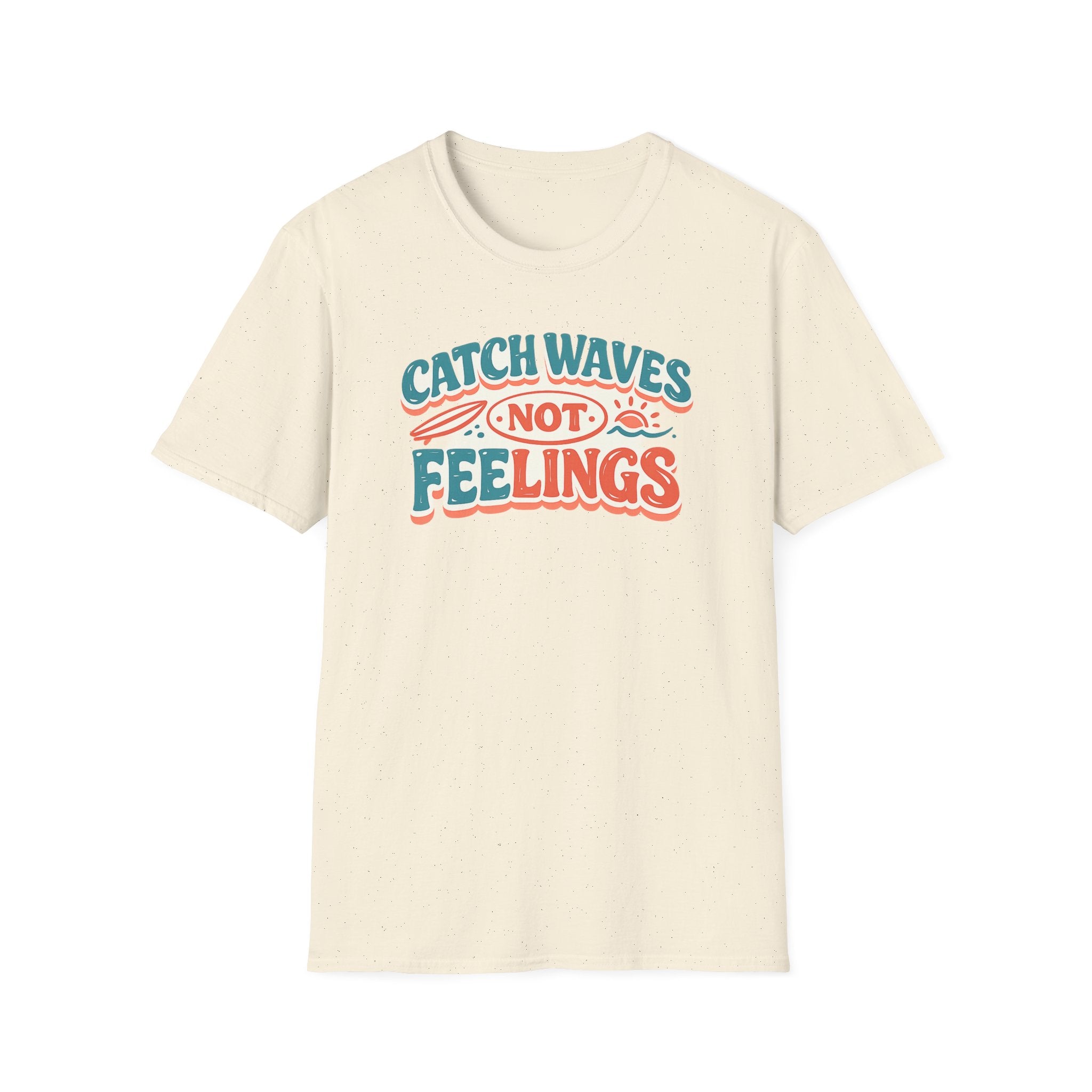 Catch Waves Not Feelings T-Shirt