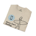 Sorry, Can’t. Surfing. T-Shirt
