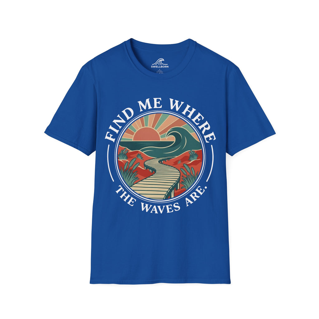Find Me Where The Waves Are T-Shirt